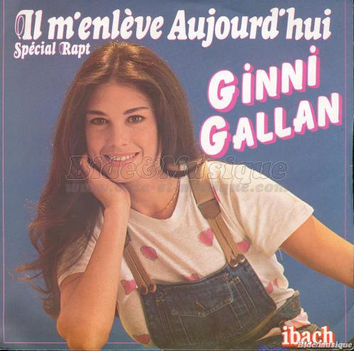 Ginni Gallan - Il m'enlève aujourd'hui (spécial rapt)