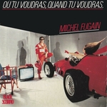 Michel Fugain - Où tu voudras, quand tu voudras