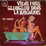 G�rald - Viens faire glouglou dans la baignoire